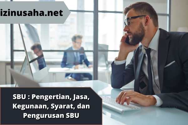 SBU : Pengertian, Jasa, Kegunaan, Syarat, dan Pengurusan SBU
