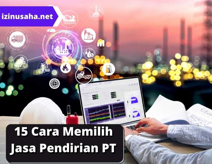 15 Cara Memilih Jasa Pembuatan PT Berkualitas