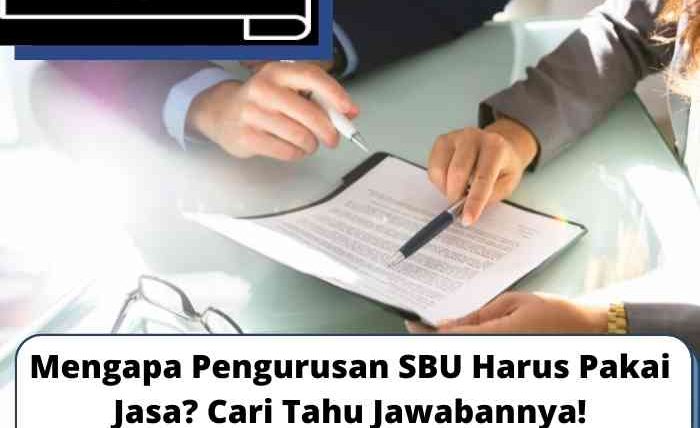 Mengapa Pengurusan SBU Harus Pakai Jasa? Cari Tahu Jawabannya!