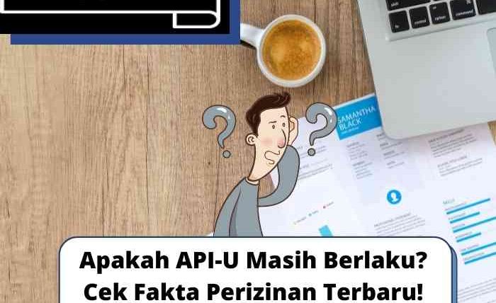 Apakah API-U Masih Berlaku? Cek Fakta Perizinan Terbaru!