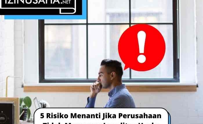 5 Risiko Menanti Jika Perusahaan Tidak Mengurus Legalitas Usaha